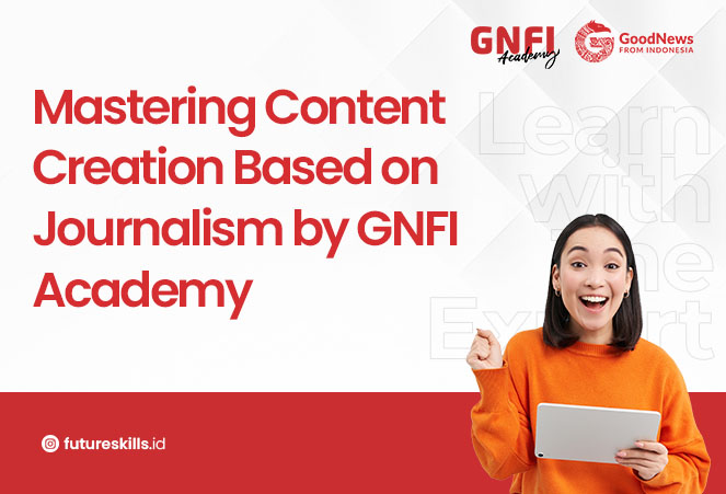 Mastering Content Creation Based on Journalism by GNFI Academy
