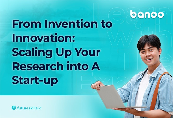 From Invention to Innovation: Scaling Up Your Research into A Start-up
