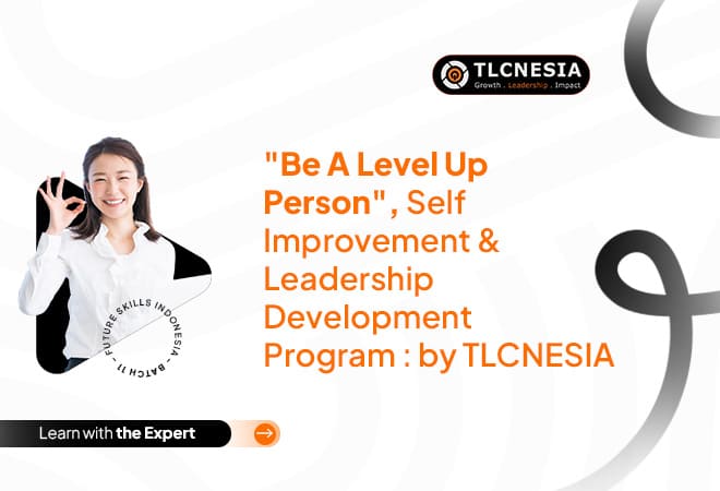 "Be A Level Up Person", Self Improvement & Leadership Development Program : by TLCNESIA