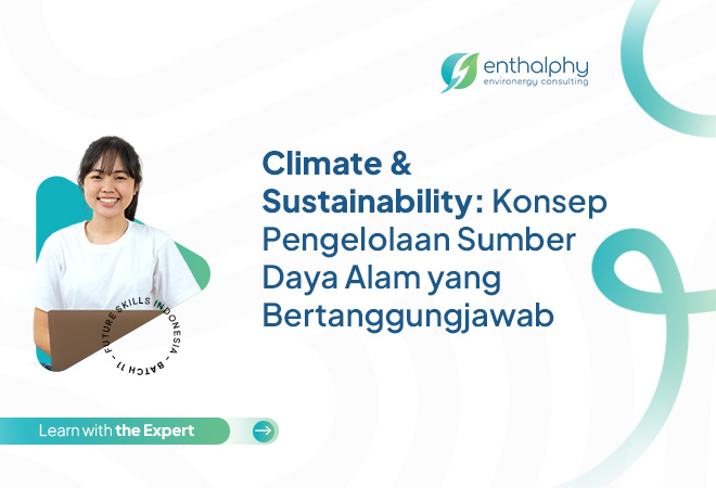 Climate & Sustainability: Konsep Pengelolaan Sumber Daya Alam yang Bertanggungjawab